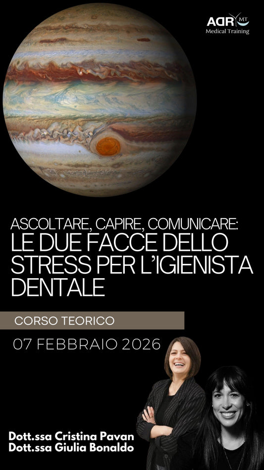 Corso “ASCOLTARE, CAPIRE, COMUNICARE: LE DUE FACCE DELLO STRESS PER L’IGIENISTA DENTALE ” Dott.ssa Cristina Pavan e Dott.ssa Giulia Bonaldo