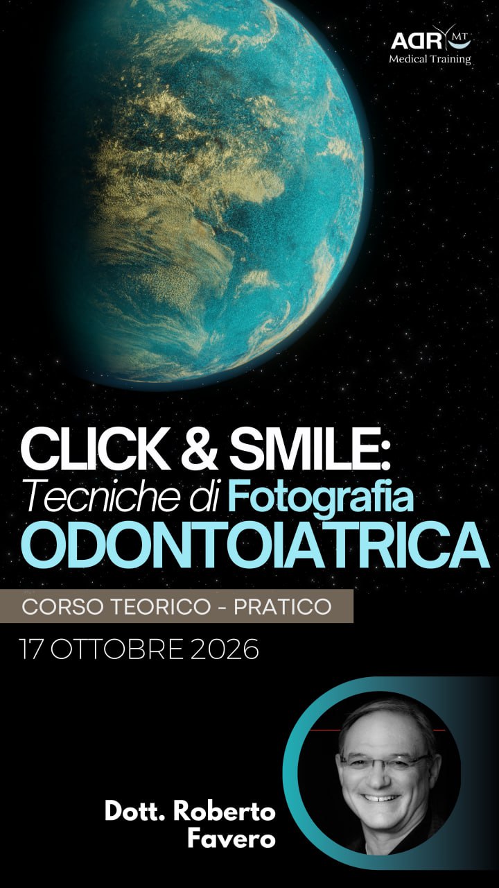 Corso “Click & Smile: TECNICHE DI FOTOGRAFIA ODONTOIATRICA” Dott. Roberto Favero - ADR - Medical Training