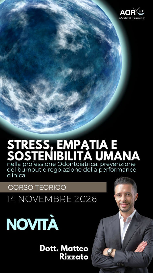 Corso "STRESS, EMPATIA E SOSTENIBILITÀ UMANA NELLA PROFESSIONE ODONTOIATRICA" Dr. Matteo RIzzato